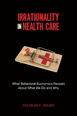 Irrationality in Health Care - Douglas E. Hough