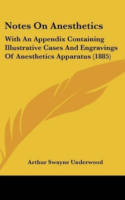 Notes On Anesthetics - Arthur Swayne Underwood