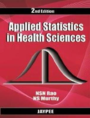 Applied Statistics in Health Sciences - NSN Rao, NS Murthy