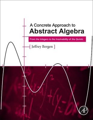 A Concrete Approach to Abstract Algebra - Jeffrey Bergen