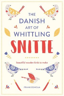 Snitte: The Danish Art of Whittling - Frank Egholm