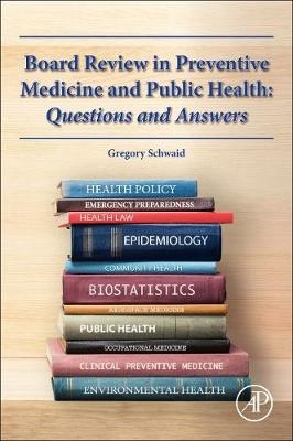 Board Review in Preventive Medicine and Public Health - Gregory M. Schwaid