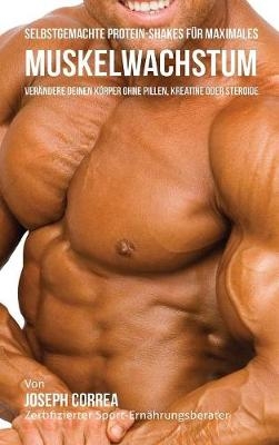 Selbstgemachte Protein-Shakes Fur Maximales Muskelwachstum - Joseph Correa