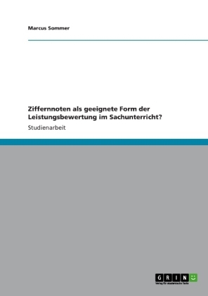 Ziffernnoten als geeignete Form der Leistungsbewertung im Sachunterricht? - Marcus Sommer