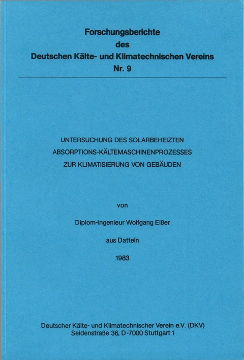 Untersuchung des solarbeheizten Absorptions-Kältemaschinenprozesses zur Klimatisierung von Gebäuden - Wolfgang Eisser