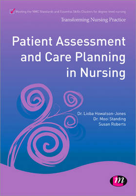 Patient Assessment and Care Planning in Nursing - Lioba Howatson-Jones, Mooi Standing, Susan B. Roberts