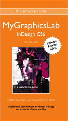 MyGraphicsLab Access Code Card with Pearson eText for Adobe InDesign CS6 Classroom in a Book - . Peachpit Press