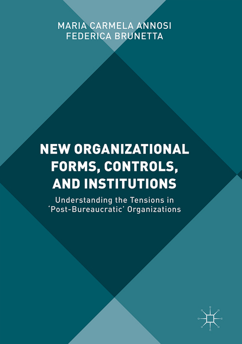 New Organizational Forms, Controls, and Institutions - Maria Carmela Annosi, Federica Brunetta