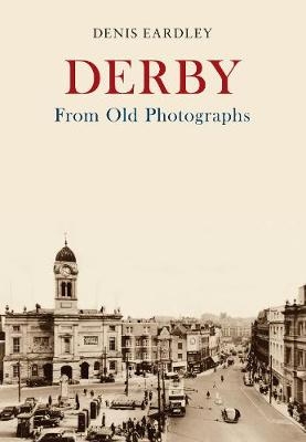 Derby From Old Photographs - Denis Eardley