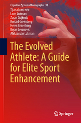 The Evolved Athlete: A Guide for Elite Sport Enhancement - Tijana Ivancevic, Leon Lukman, Zoran Gojkovic, Ronald Greenberg, Helen Greenberg, Bojan Jovanovic, Aleksandar Lukman