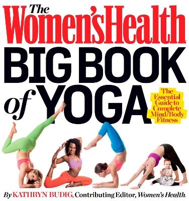 The Women's Health Big Book of Yoga - Kathryn Budig,  Editors of Women's Health Maga