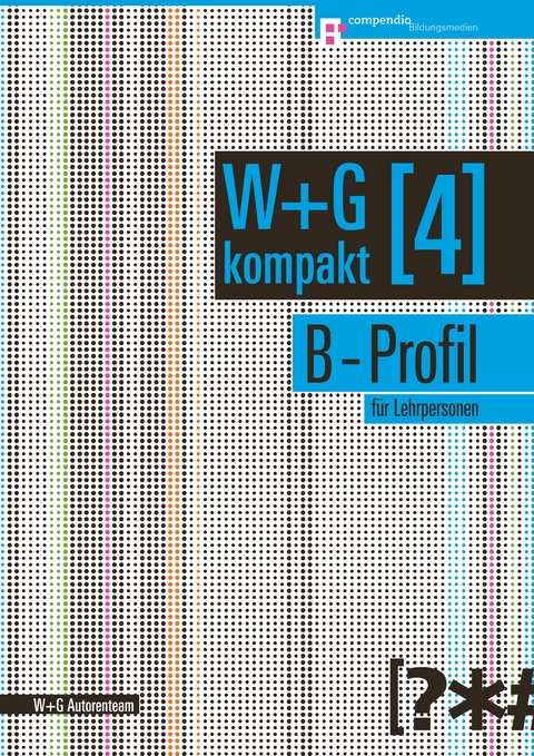 W&G kompakt. Band 4 für Lehrpersonen, B-Profil