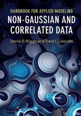 Handbook for Applied Modeling: Non-Gaussian and Correlated Data - Jamie D. Riggs, Trent L. Lalonde