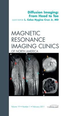 Clinical Applications of Diffusion Imaging: from Head to Toe, An Issue of Magnetic Resonance Imaging Clinics - Celso Hygino