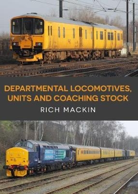 Departmental Locomotives, Units and Coaching Stock - Rich Mackin