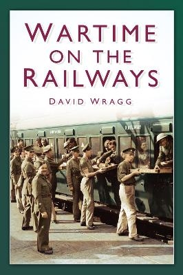 Wartime on the Railways - David Wragg