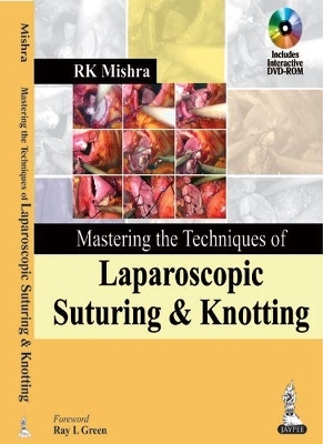 Mastering the Techniques of Laparoscopic Suturing and Knotting - RK Mishra