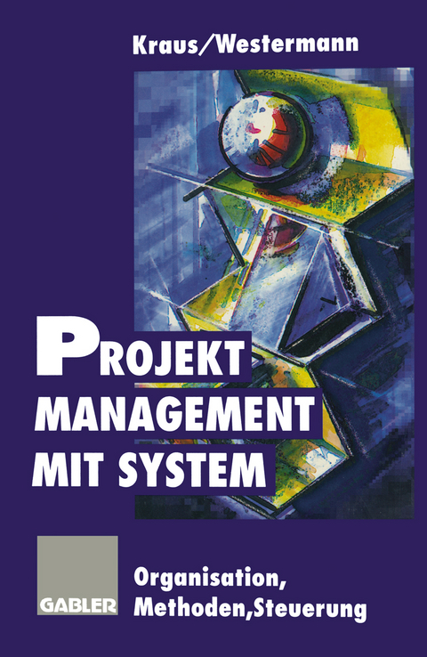 Projektmanagement mit System - Georg Kraus, Reinhold Westermann