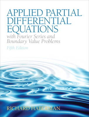 Applied Partial Differential Equations with Fourier Series and Boundary Value Problems - Richard Haberman