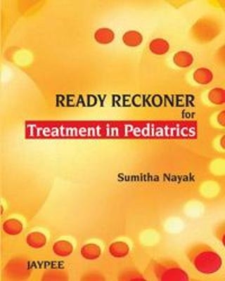 Ready Reckoner for Treatment in Paediatrics - Sumitha Nayak