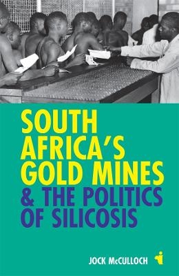 South Africa's Gold Mines and the Politics of Silicosis - Jock McCulloch