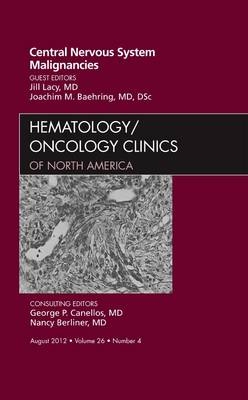 Central Nervous System Malignancies, An Issue of Hematology/Oncology Clinics of North America - Jill Lacy, Joachim M. Baehring