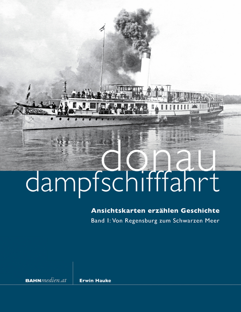 Donaudampfschifffahrt - Ansichtskarten erzählen Geschichte - Erwin Hauke