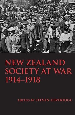 New Zealand Society at War 1914-1918 - Steven Loveridge