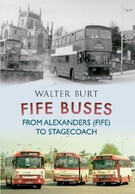 Fife Buses From Alexanders (Fife) to Stagecoach - Walter Burt