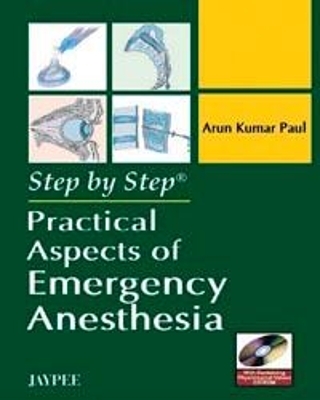 Step by Step: Practical Aspects of Emergency Anesthesia - Arun Kumar Paul