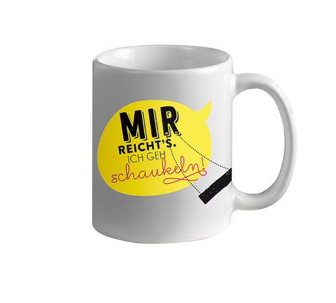 Tasse - Mir reicht's. Ich geh Schaukeln - 