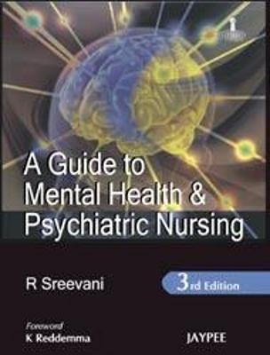 A Guide to Mental Health and Psychiatric Nursing - R Sreevani