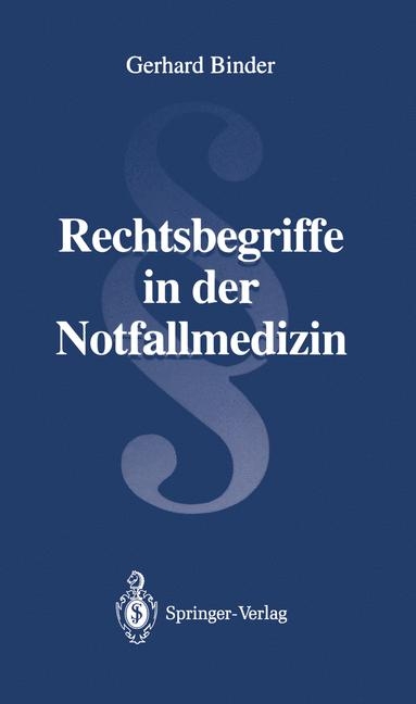 Rechtsbegriffe in der Notfallmedizin - Gerhard E. Binder