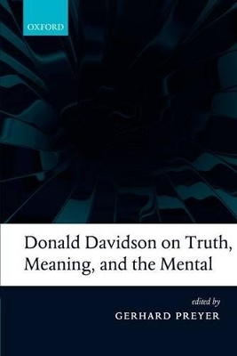 Donald Davidson on Truth, Meaning, and the Mental - Gerhard Preyer