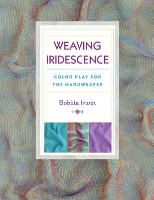 Weaving Iridescence - Bobbie Irwin