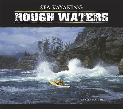 Sea Kayaking Rough Waters - Alex Matthews