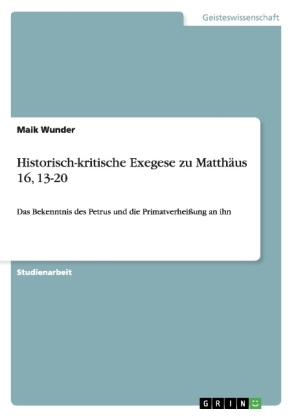 Historisch-kritische Exegese zu MatthÃ¤us 16, 13-20 - Maik Wunder