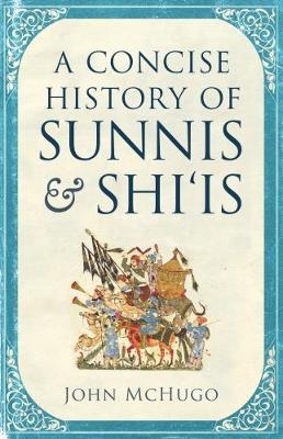 A Concise History of Sunnis and Shi`is - John McHugo