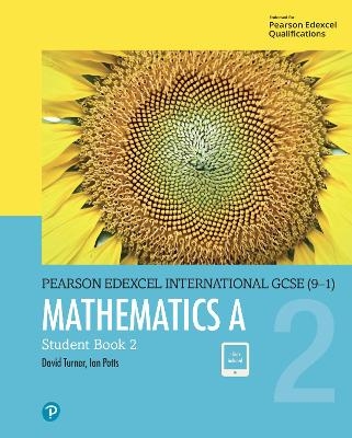 Pearson Edexcel International GCSE (9-1) Mathematics A Student Book 2 - D A Turner, I A Potts