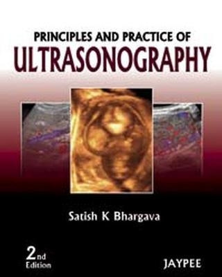 Principles and Practice of Ultrasonography - Satish K Bhargava