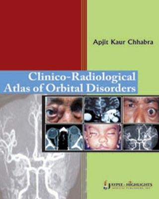 Clinico-Radiological Atlas of Orbital Disorders - Apjit Kaur Chhabra