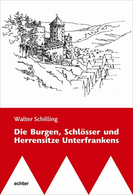 Die Burgen, Schlösser und Herrensitze Unterfrankens - Walter Schilling