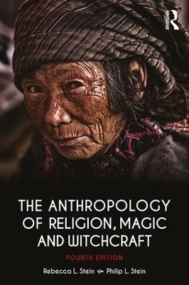 The Anthropology of Religion, Magic, and Witchcraft - Rebecca L. Stein, Philip L. Stein