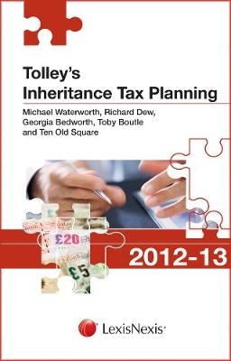 Tolley's Inheritance Tax Planning 2012-13 - Michael Waterworth, Richard Dew, Toby Boutle, Georgia Bedworth