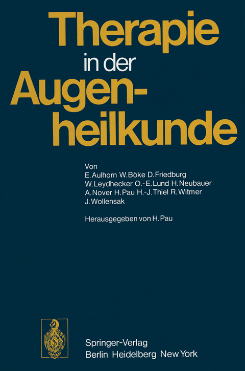 Therapie in der Augenheilkunde - E. Aulhorn, W. Böke, D. Friedburg, W. Leydhecker, O.-E. Lund, H. Neubauer, A. Nover, H. Pau, H.-J. Thiel, R. Witmer, J. Wollensak