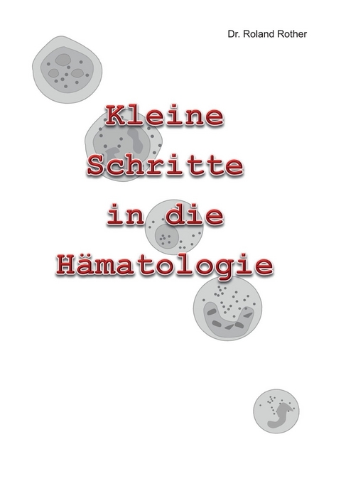 Kleine Schritte in die Hämatologie - Dr. Roland Rother