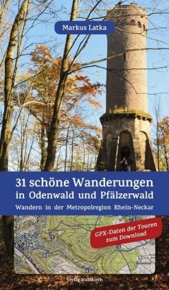 31 schöne Wanderungen in Odenwald und Pfälzerwald - Markus Latka