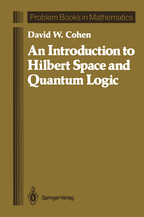 An Introduction to Hilbert Space and Quantum Logic - David W. Cohen