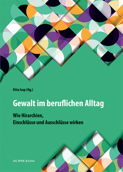 Gewalt im beruflichen Alltag - Dieter Alexander Behr, Brigitte Buchhammer, Veronika Dyminska, Barbara Eder, Boka En, Wolfgang Haimburger, Heide Hammer, Utta Isop, Mirjam Jonk, Anja Lange, Andrea* Ida Malkah Klaura, Stefanie Mayer, Emmanuel Mbolela, Berenice Pahl, Stefan Paulus, Nicole Pingist, Arno Plass, Sylvia Posod, Regina Schleicher, Francis Seeck, Diana Sherzada, Filippo Smerilli, Maja Vrhnjak