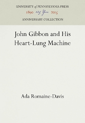 John Gibbon and His Heart-Lung Machine - Ada Romaine-Davis